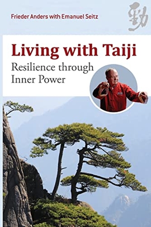 Anders, Frieder / Emanuel Seitz. Living with Taiji - Resilience through Inner Power. Three Pines Press, 2022.