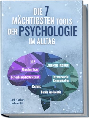 Lobrecht, Sebastian. Die 7 mächtigsten Tools der Psychologie im Alltag: Persönlichkeitsentwicklung - Resilienz - Intrapersonelle Kommunikation - Emotionale Intelligenz - Menschen lesen - NLP - Dunkle Psychologie. Edition Lunerion, 2024.
