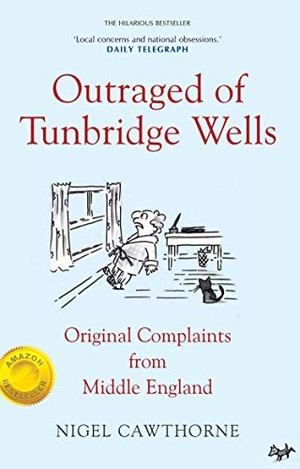 Cawthorne, Nigel. Outraged of Tunbridge Wells - Complaints from Middle England. Gibson Square Books Ltd, 2020.
