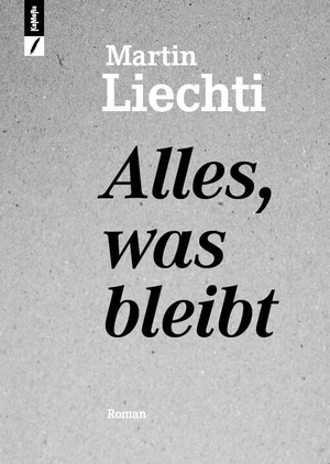 Liechti, Martin. Alles, was bleibt. KaMeRu Verlag, 2025.