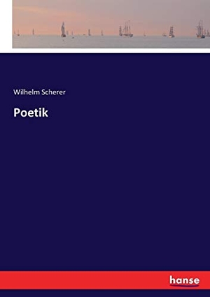 Scherer, Wilhelm. Poetik. hansebooks, 2016.