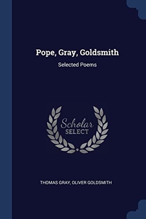 Gray, Thomas / Oliver Goldsmith. Pope, Gray, Goldsmith - Selected Poems. Creative Media Partners, LLC, 2018.