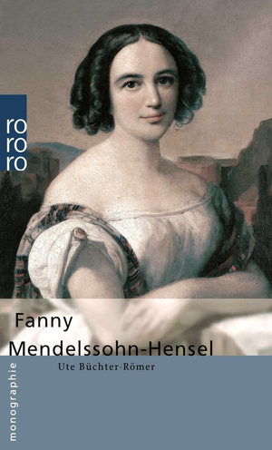 Büchter-Römer, Ute. Fanny Mendelssohn-Hensel. Rowohlt Taschenbuch, 2001.