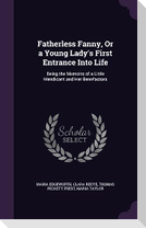 Fatherless Fanny, Or a Young Lady's First Entrance Into Life: Being the Memoirs of a Little Mendicant and Her Benefactors
