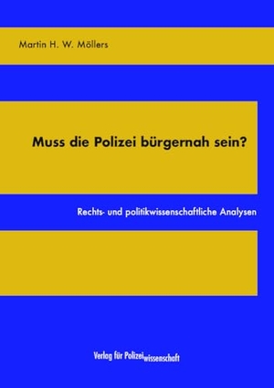 Möllers, Martin H. W.. Muss die Polizei bürgernah sein? - Rechts- und politikwissenschaftliche Analysen. Verlag f. Polizeiwissens., 2024.