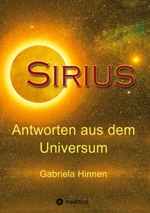 Hinnen, Gabriela. Sirius - Antworten aus dem Universum // Erlebe das leben auf diesem Stern und entdecke die Erde durch die Augen der Sirianer. tredition, 2021.