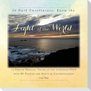 In Dark Uncertainty, Know the Light of the World