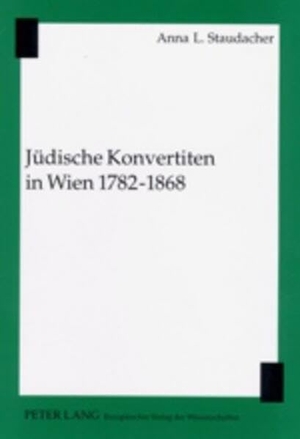 Staudacher, Anna L.. Jüdische Konvertiten in Wien 1782-1868. Peter Lang, 2002.