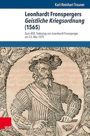 Trauner, Karl-Reinhart. Leonhardt Fronspergers Geistliche Kriegsordnung (1565) - Zum 450. Todestag von Leonhardt Fronsperger am 23. Mai 1575. Vandenhoeck + Ruprecht, 2026.
