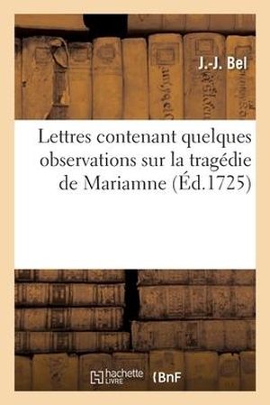 Bel. Lettres Contenant Quelques Observations Sur La Tragédie de Mariamne. Hachette Livre - BNF, 2017.