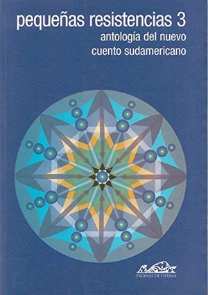 Neuman, Andrés / Juan Gabriel Vásquez. Pequeñas resistencias 3 : antología del nuevo cuento sudamericano. Páginas de Espuma SL, 2004.