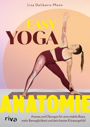 Delikaris-Monn, Lisa. Easy Yoga-Anatomie - Asanas und Übungen für eine stabile Basis, mehr Beweglichkeit und dein bestes Körpergefühl | Selbsthilfe bei Schmerzen. Training für Anfänger mit lisamonn.yoga. riva Verlag, 2026.