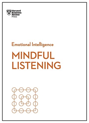 Review, Harvard Business / Zenger, Jack et al. Mindful Listening (HBR Emotional Intelligence Series). Harvard Business Review Press, 2019.