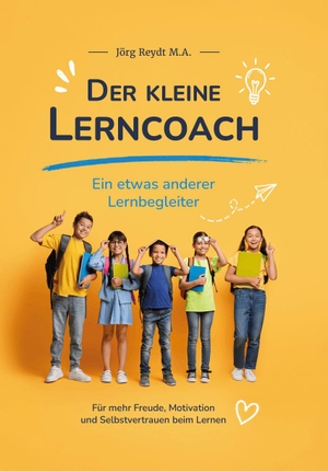Reydt M. A., Jörg. Der kleine Lerncoach - Ein etwas anderer Lernbegleiter. Verlagshaus Schlosser, 2026.