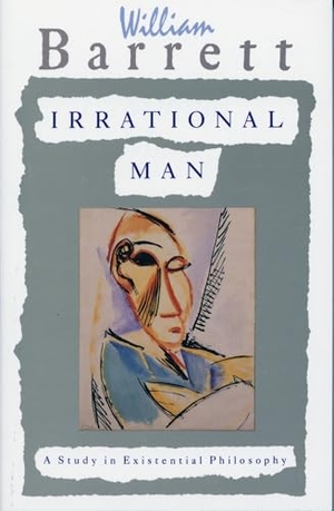 Barrett, William. Irrational Man - A Study in Existential Philosophy. Knopf Doubleday Publishing Group, 1962.