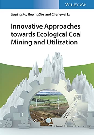Xu, Jiuping / Xie, Heping et al. Innovative Approaches towards Ecological Coal Mining and Utilization. Wiley-VCH GmbH, 2021.