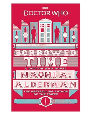 Alderman, Naomi. Doctor Who: Borrowed Time. Ebury Publishing, 2018.
