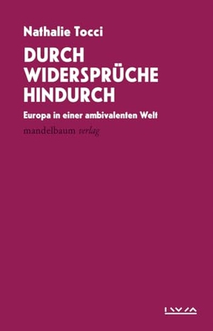Tocci, Nathalie. Durch Widersprüche hindurch - Europa in einer ambivalenten Welt. mandelbaum verlag eG, 2024.