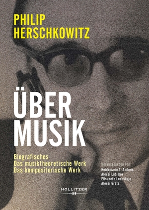 Herschkowitz, Philip. Über Musik - Biografisches, Das musiktheoretische Werk, Das kompositorische Werk. Hollitzer Wissenschaftsv., 2024.
