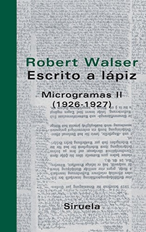Walser, Robert. Microgramas II (1926-1927). Siruela, 2006.