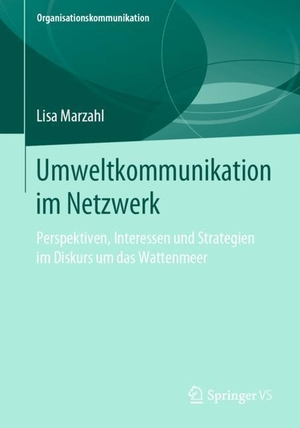 Marzahl, Lisa. Umweltkommunikation im Netzwerk - Perspektiven, Interessen und Strategien im Diskurs um das Wattenmeer. Springer Fachmedien Wiesbaden, 2019.