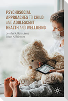 Psychosocial Approaches to Child and Adolescent Health and Wellbeing
