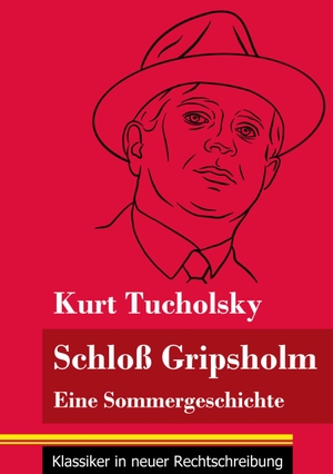 Tucholsky, Kurt. Schloss Gripsholm - Eine Sommergeschichte (Band 157, Klassiker in neuer Rechtschreibung). Henricus - Klassiker in neuer Rechtschreibung, 2021.