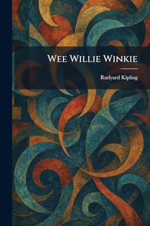Kipling, Rudyard. Wee Willie Winkie. British Library, Historical Print Editions, 2026.