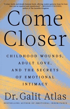 Atlas, Galit. Come Closer - Childhood Wounds, Adult Love, and the Secrets of Emotional Intimacy. Simon + Schuster LLC, 2026.