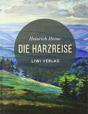 Heine, Heinrich. Die Harzreise. LIWI Literatur- und Wissenschaftsverlag, 2020.
