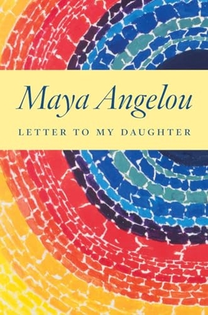 Angelou, Maya. Letter to My Daughter. Random House Publishing Group, 2008.