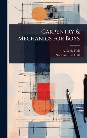 Hall, A Neely b. / Norman P. Ill Hall. Carpentry & Mechanics for Boys. Tradd Street Press, 2025.