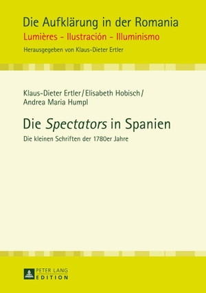 Ertler, Klaus-Dieter / Humpl, Andrea Maria et al. Die «Spectators» in Spanien - Die kleinen Schriften der 1780er Jahre. Peter Lang, 2014.