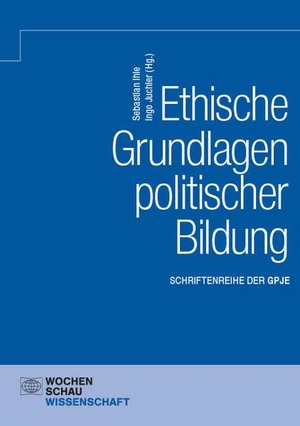 Ihle, Sebastian / Ingo Juchler (Hrsg.). Ethische Grundlagen politischer Bildung. Wochenschau Verlag, 2025.