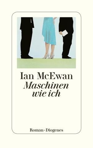 McEwan, Ian. Maschinen wie ich. Diogenes Verlag AG, 2019.