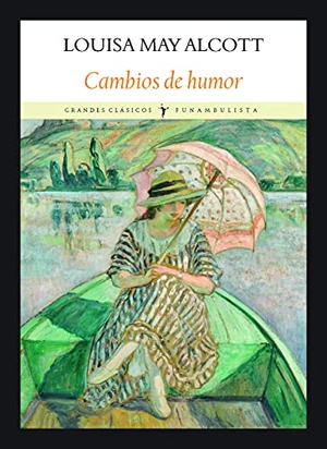 Alcott, Louisa May. Cambios de humor. Editorial Funambulista S.L., 2021.