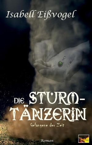 Eißvogel, Isabell. Die Sturmtänzerin - Gefangene der Zeit. Arthanan Verlag, 2016.
