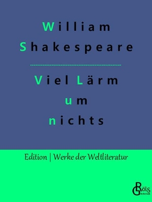 Shakespeare, William. Viel Lärm um nichts. Gröls Verlag, 2022.