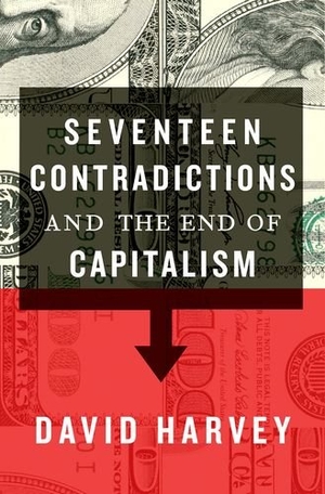 Harvey, David. Seventeen Contradictions and the End of Capitalism. OXFORD UNIV PR, 2015.