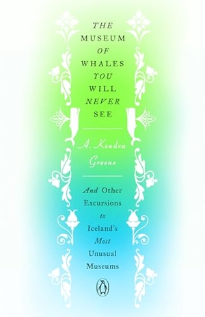 Greene, A. Kendra. The Museum of Whales You Will Never See: And Other Excursions to Iceland's Most Unusual Museums. Penguin Random House Sea, 2020.