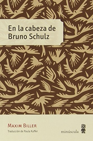 Biller, Maxim. En la cabeza de Bruno Schulz. Editorial Minuscula, S.L.U., 2015.