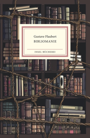 Flaubert, Gustave. Bibliomanie. Insel Verlag GmbH, 2021.