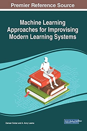 Gulzar, Zameer / A. Anny Leema (Hrsg.). Machine Learning Approaches for Improvising Modern Learning Systems. Information Science Reference, 2021.