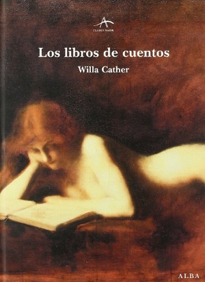Cather, Willa. Los libros de cuentos. Alba Editorial, 2006.