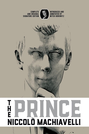 Machiavelli, Niccolò. The Prince - Complete and Original Signature Edition. Maple Spring Publishing, 2023.