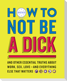 How to Not Be a Dick