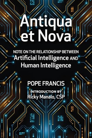Francis, Pope. Antiqua et Nova - Note on the Relationship Between Artificial Intelligence and Human Intelligence. Paulist Press International,U.S., 2025.
