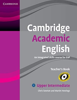 Sowton, Chris / Martin Hewings. Cambridge Academic English B2 Upper Intermediate Teacher's Book - An Integrated Skills Course for Eap. Cambridge University Press, 2012.