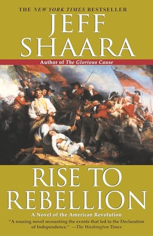 Shaara, Jeff. Rise to Rebellion - A Novel of the American Revolution. Random House, 2004.