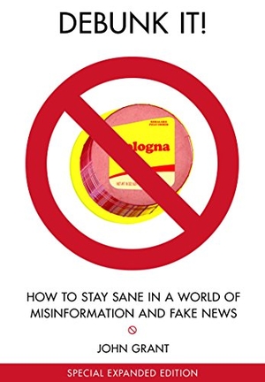 Grant, John. Debunk It! Fake News Edition - How to Stay Sane in a World of Misinformation. Lerner Publishing Group, 2019.